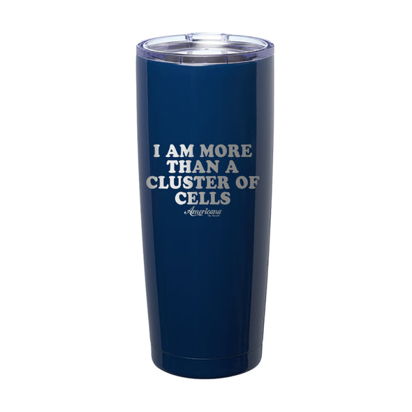 I Am More Than A Cluster Of Cells Laser Etched Tumbler