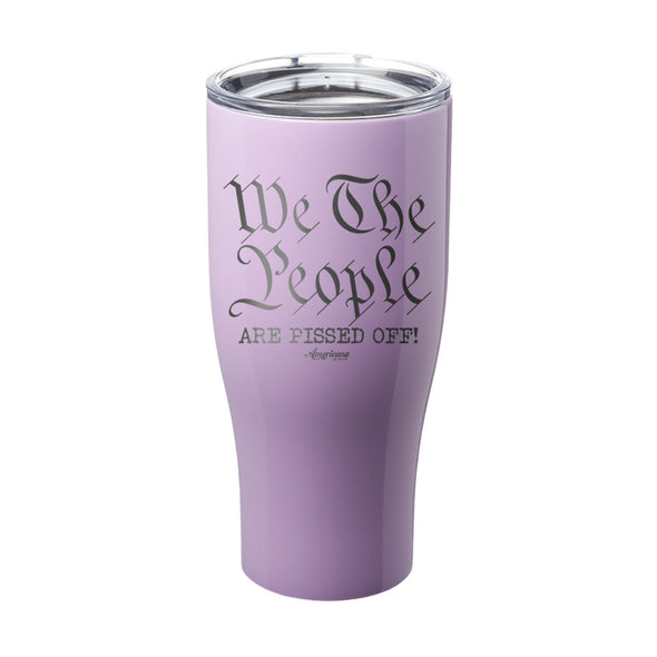 We The People Are Pissed Off Laser Etched Tumbler
