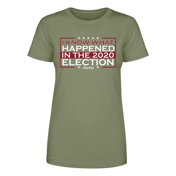 I know What Happened in The 2020 Election Women's Apparel