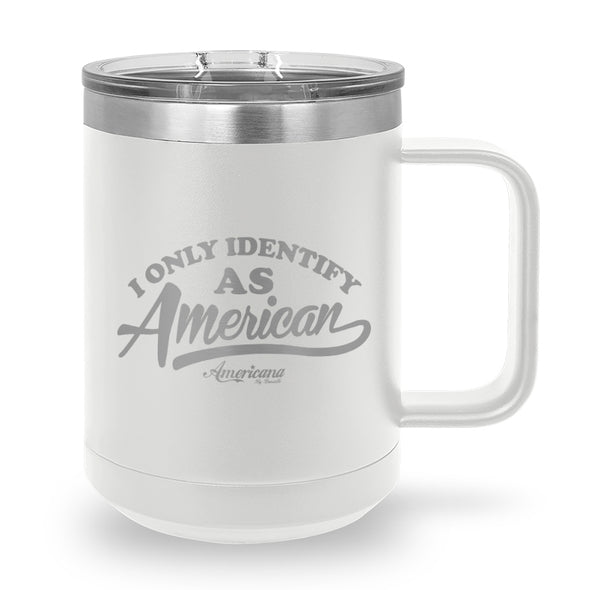 I Only Identify As American Coffee Mug Tumbler