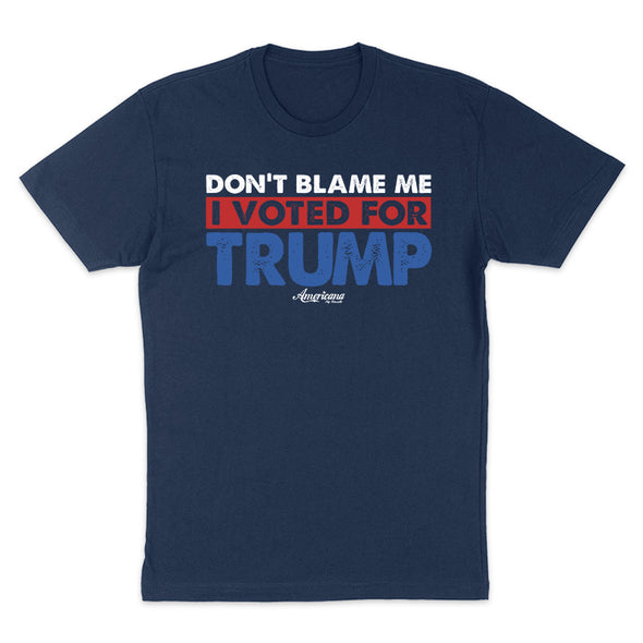 Don't Blame Me I Voted For Trump Men's Apparel