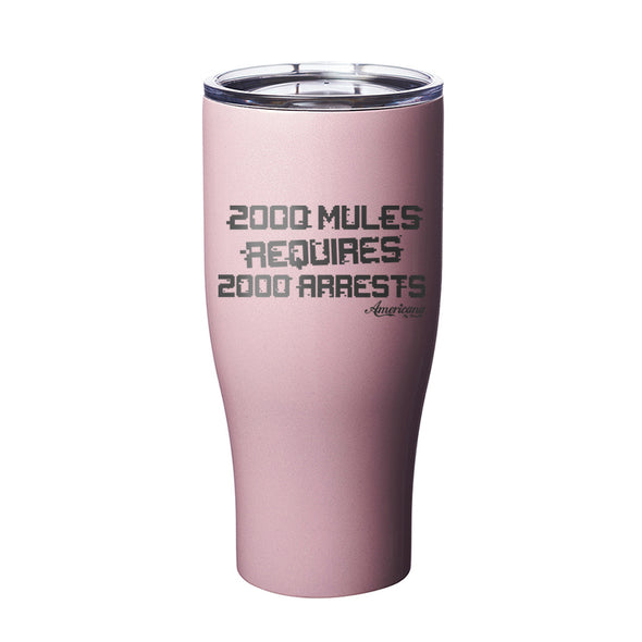 2000 Mules requires 2000 Arrests Laser Etched Tumbler