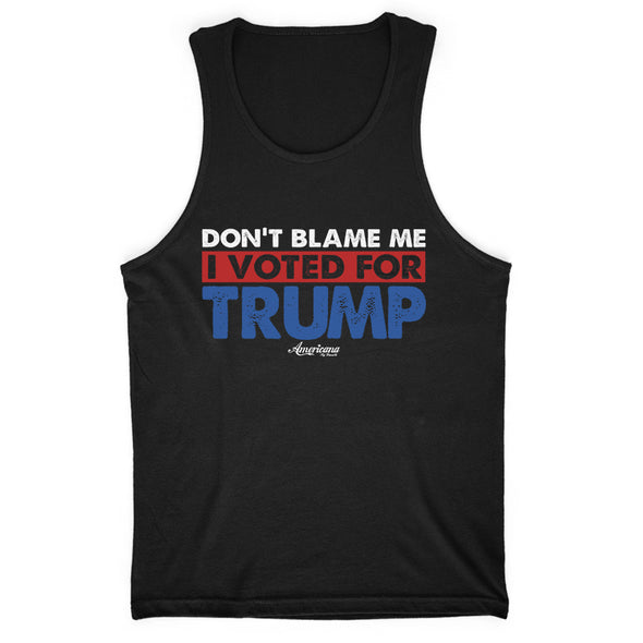 Don't Blame Me I Voted For Trump Men's Apparel