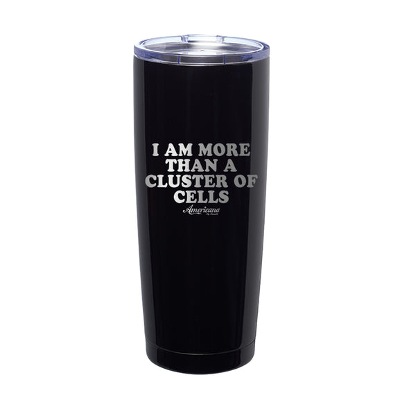 I Am More Than A Cluster Of Cells Laser Etched Tumbler
