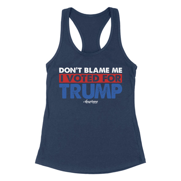 Don't Blame Me I Voted For Trump Women's Apparel