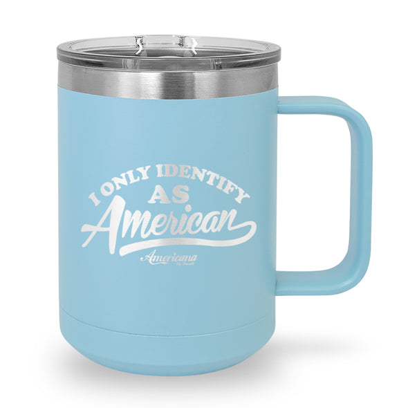 I Only Identify As American Coffee Mug Tumbler